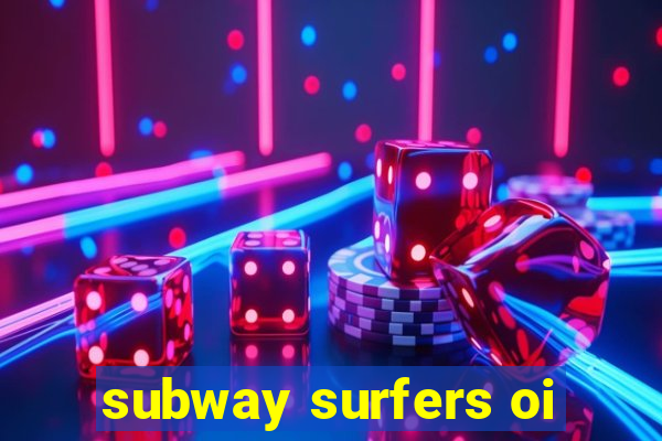 subway surfers oi